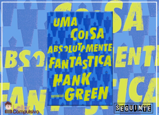 Resenha: Uma coisa absolutamente fantástica - Hank Green